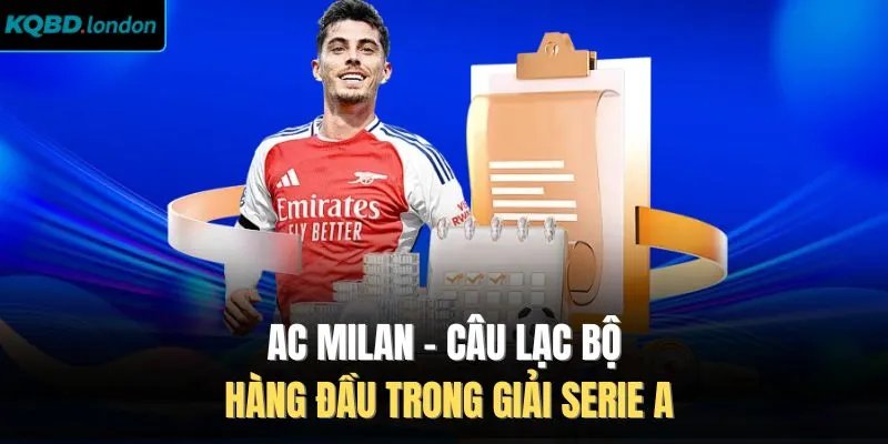 AC Milan - Câu Lạc Bộ Hàng Đầu Trong Giải Serie A