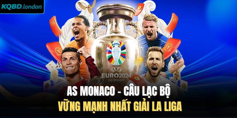 AS Monaco - Câu Lạc Bộ Vững Mạnh Nhất Giải La Liga