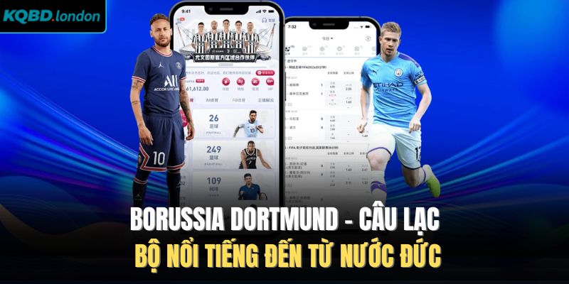 Borussia Dortmund - Đội Bóng Nổi Tiếng Đến Từ Nước Đức