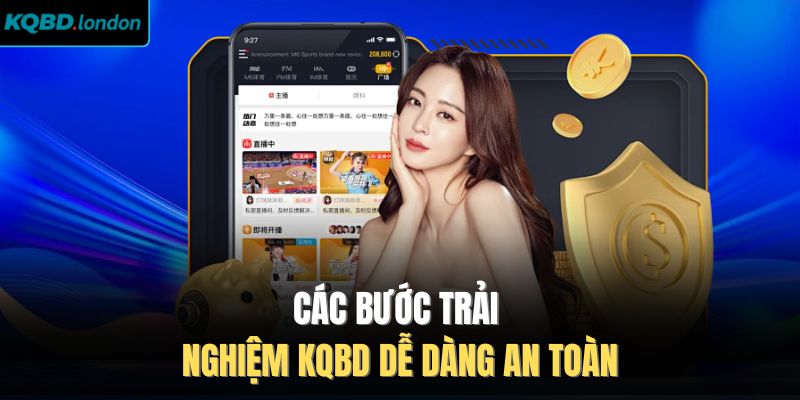 Các bước trải nghiệm KQBD dễ dàng an toàn 