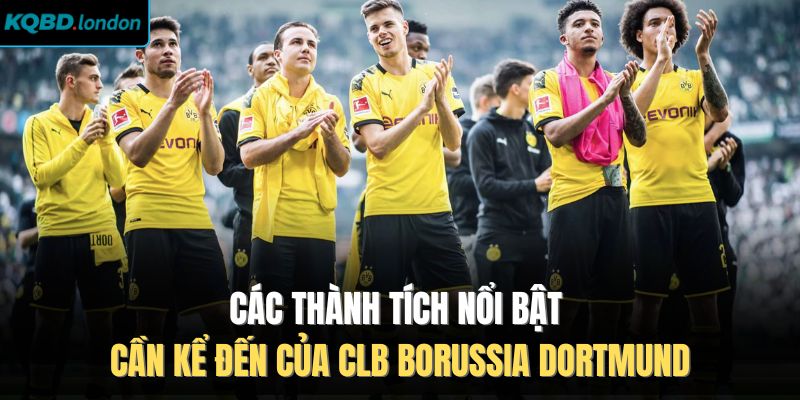 Các thành tích nổi bật cần kể đến của CLB Borussia Dortmund