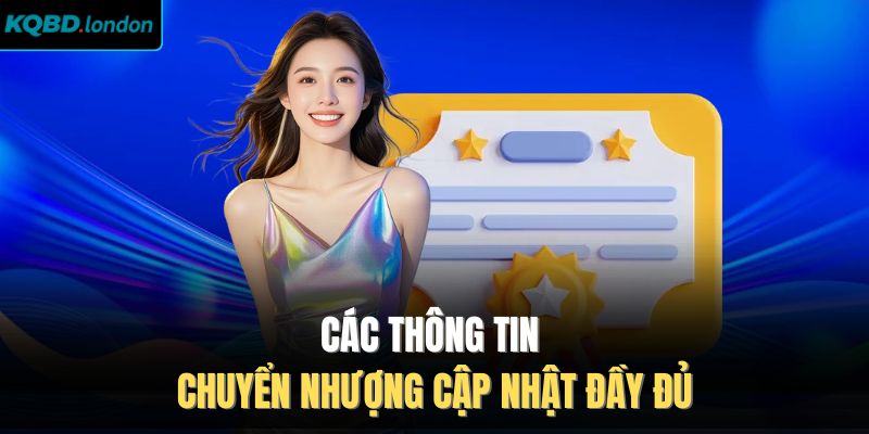 Các thông tin chuyển nhượng cập nhật đầy đủ 