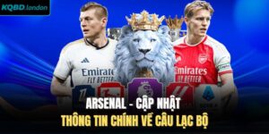 Arsenal - Cập Nhật Thông Tin Chính Về Câu Lạc Bộ