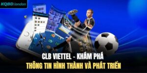 CLB Viettel - Khám Phá Thông Tin Hình Thành Và Phát Triển