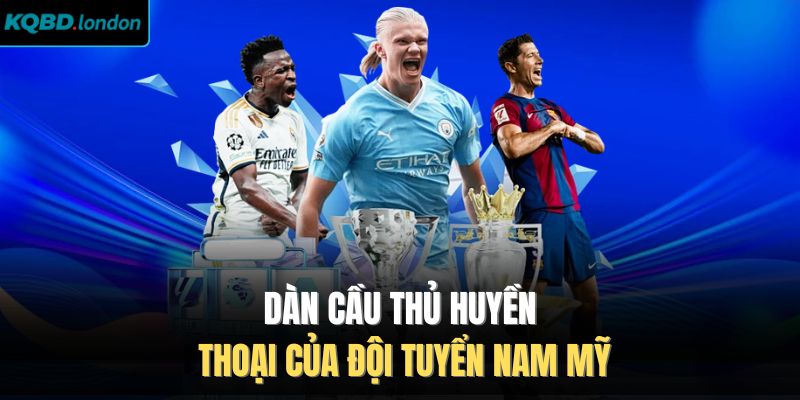 Dàn cầu thủ huyền thoại của đội tuyển Nam Mỹ