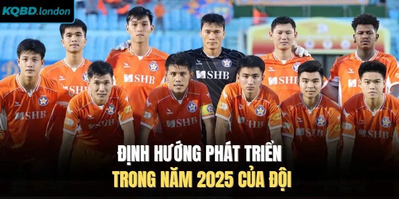 Định hướng phát triển trong năm 2025 của đội