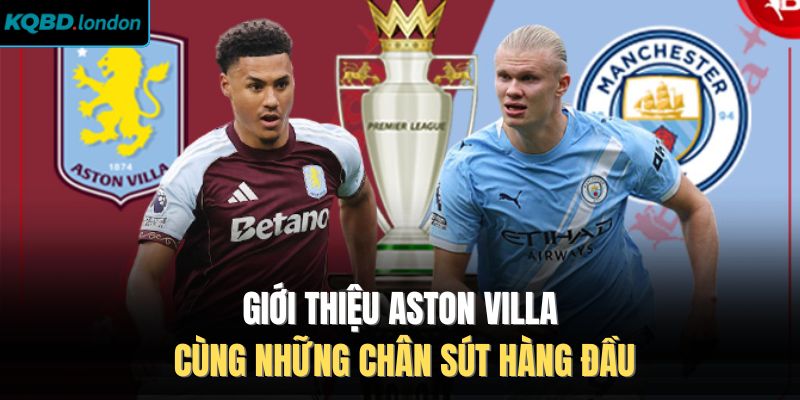 Giới thiệu Aston Villa cùng những chân sút hàng đầu