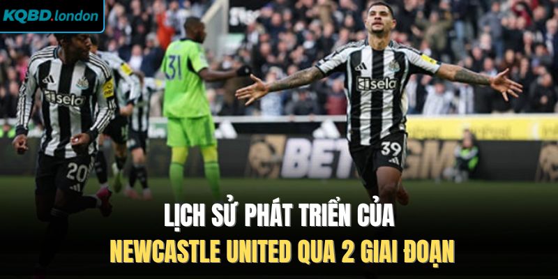Lịch sử phát triển của Newcastle United qua 2 giai đoạn