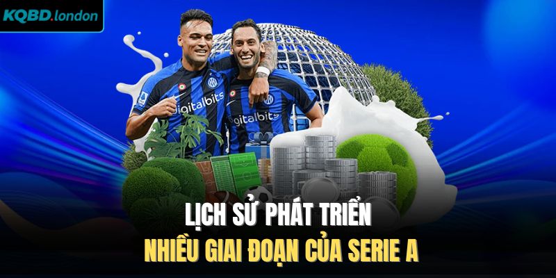Lịch sử phát triển nhiều giai đoạn của Serie A