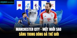 Manchester City -  Một Ngôi Sao Sáng Trong Bóng Đá Thế Giới