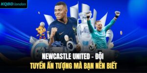 Newcastle United - Đội Tuyển Ấn Tượng Mà Bạn Nên Biết