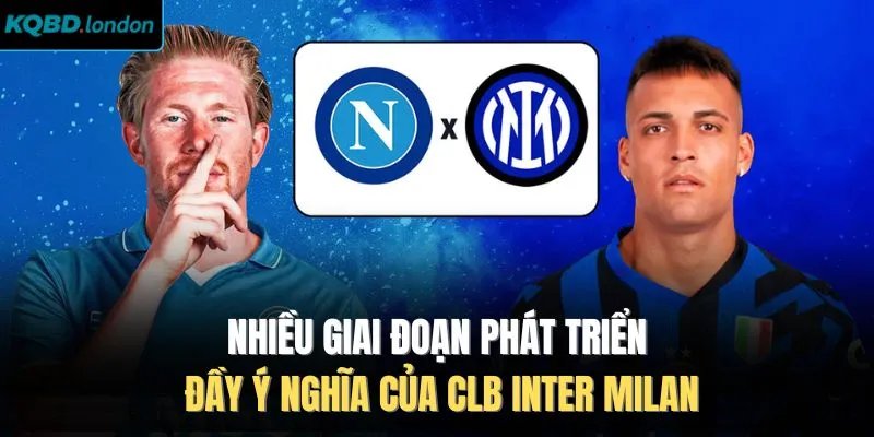 Nhiều giai đoạn phát triển đầy ý nghĩa của CLB Inter Milan