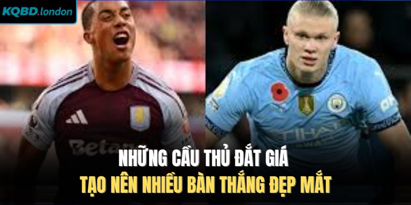 Những cầu thủ đắt giá tạo nên nhiều bàn thắng đẹp mắt