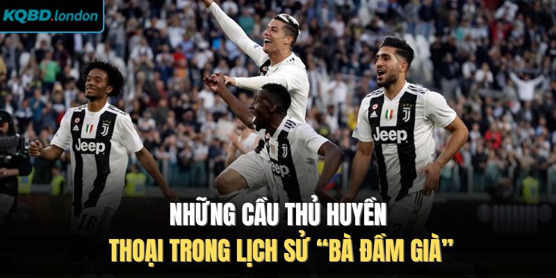 Những cầu thủ huyền thoại trong lịch sử “Bà đầm già”