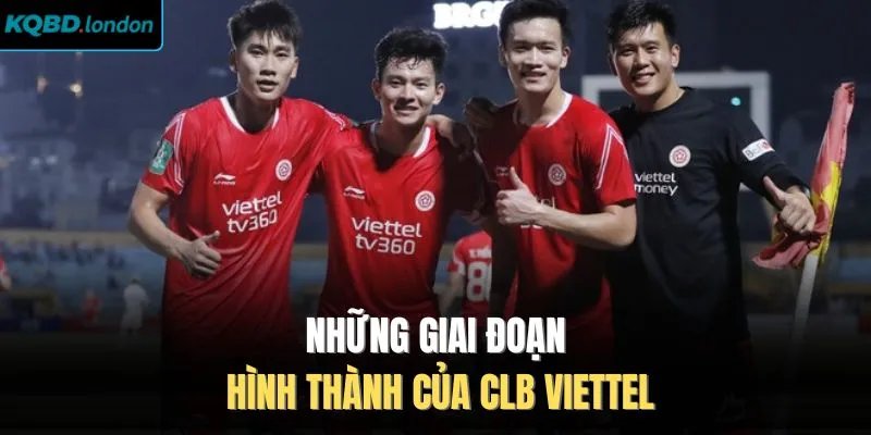 Những giai đoạn hình thành của CLB Viettel
