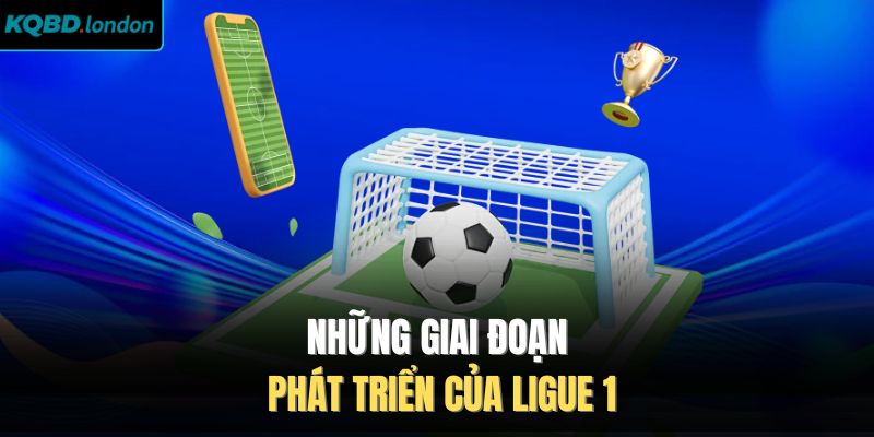 Những giai đoạn phát triển của Ligue 1