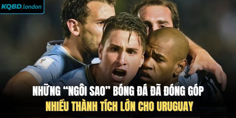 Những “ngôi sao” bóng đá đã đóng góp nhiều thành tích lớn cho Uruguay