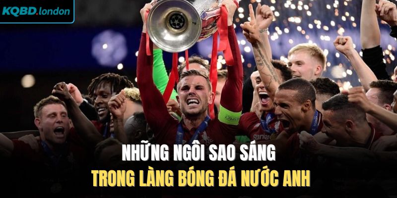 Những ngôi sao sáng trong làng bóng đá nước Anh