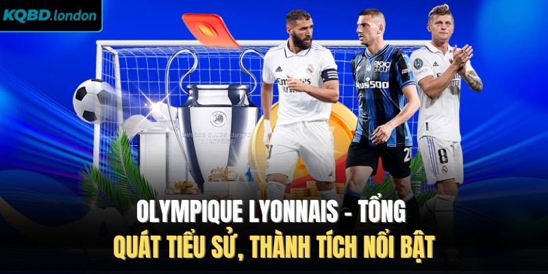 Olympique Lyonnais – Tổng Quát Tiểu Sử, Thành Tích Nổi Bật