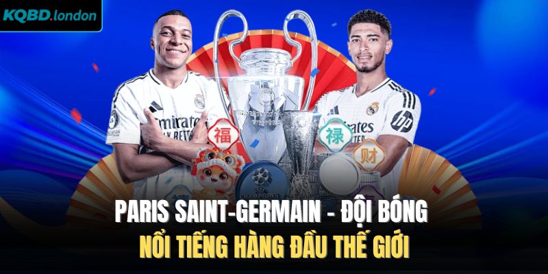 Paris Saint-Germain - Đội Bóng Nổi Tiếng Hàng Đầu Thế Giới