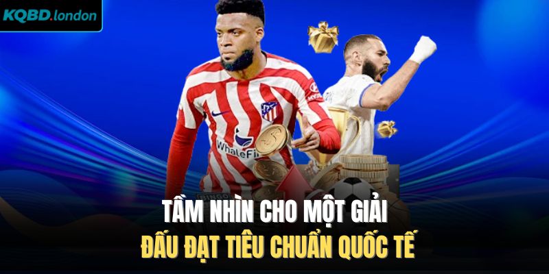 Tầm nhìn cho một giải đấu đạt tiêu chuẩn quốc tế