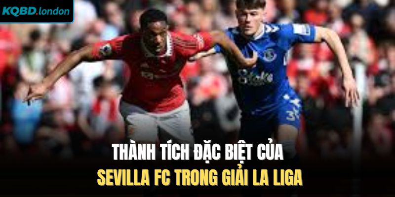Thành tích đặc biệt của Sevilla FC trong giải La Liga