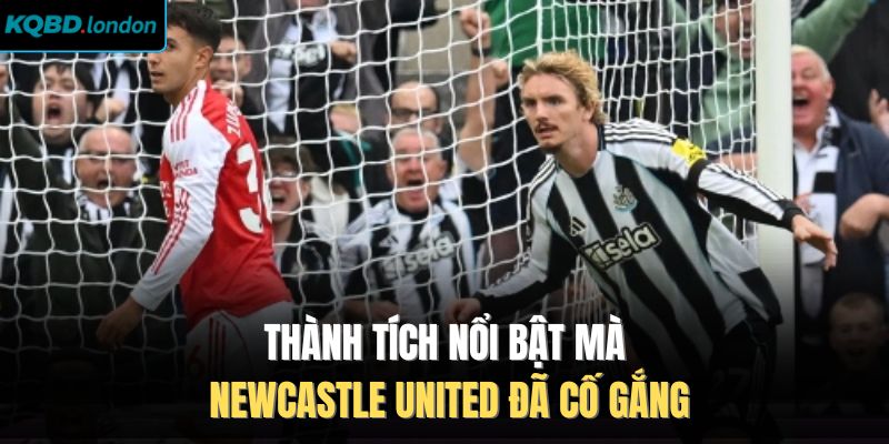 Thành tích nổi bật mà Newcastle United đã cố gắng