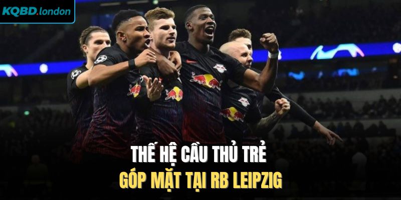 Thế hệ cầu thủ trẻ góp mặt tại RB Leipzig