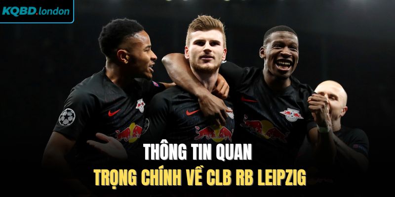 Thông tin quan trọng chính về CLB RB Leipzig
