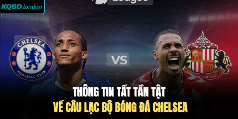 Thông tin tất tần tật về câu lạc bộ bóng đá Chelsea