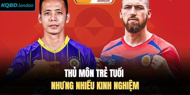 Thủ môn trẻ tuổi nhưng nhiều kinh nghiệm