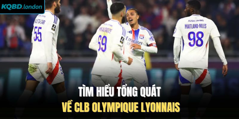 Tìm hiểu tổng quát về CLB Olympique Lyonnais