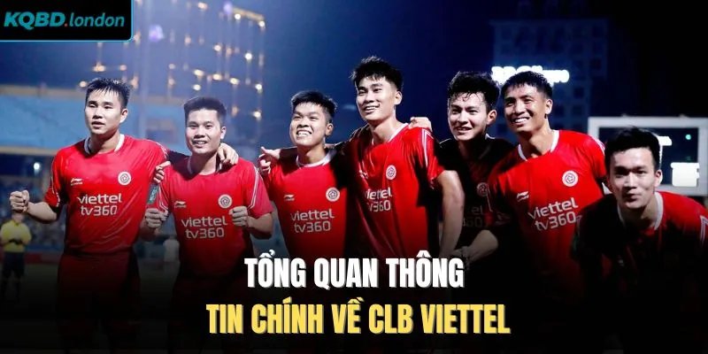 Tổng quan thông tin chính về CLB Viettel