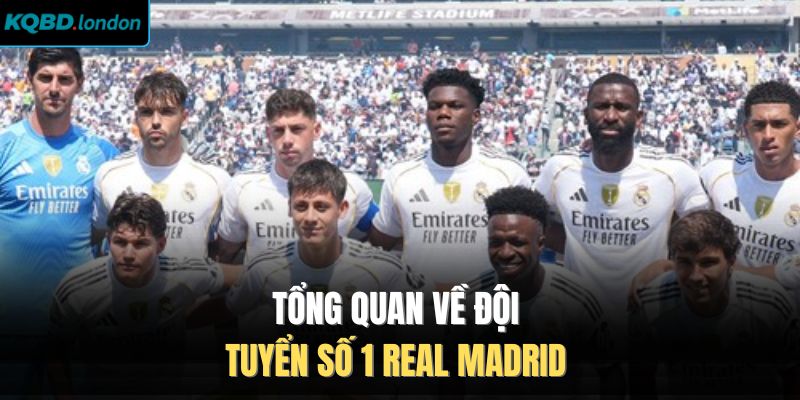 Tổng quan về đội tuyển số 1 Real Madrid 