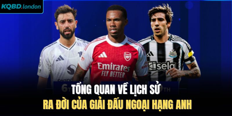 Tổng quan về lịch sử ra đời của giải đấu Ngoại Hạng Anh