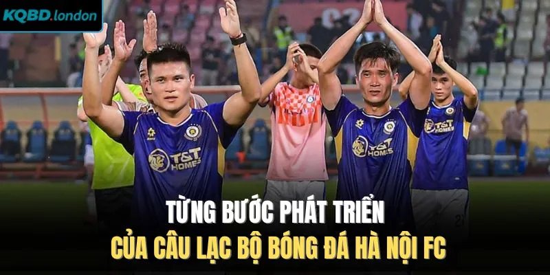 Từng bước phát triển của câu lạc bộ bóng đá Hà Nội FC