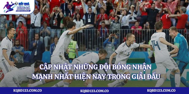 Cập nhật những đội bóng nhận mạnh nhất hiện nay trong giải đấu