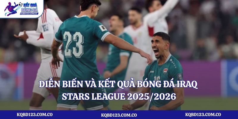 Diễn biến và kết quả bóng đá Iraq Stars League 2025/2026