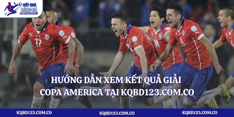 Hướng dẫn xem kết quả giải Copa America tại kqbd123.com.co