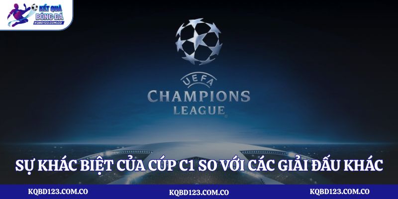 Sự khác biệt của cúp C1 so với các giải đấu khác