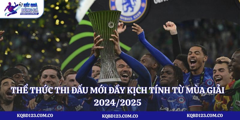Thể thức thi đấu mới đầy kịch tính từ mùa giải 2024/2025