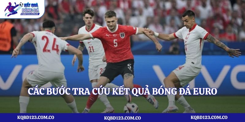 Các bước tra cứu kết quả bóng đá Euro tại kqbd123.com.co