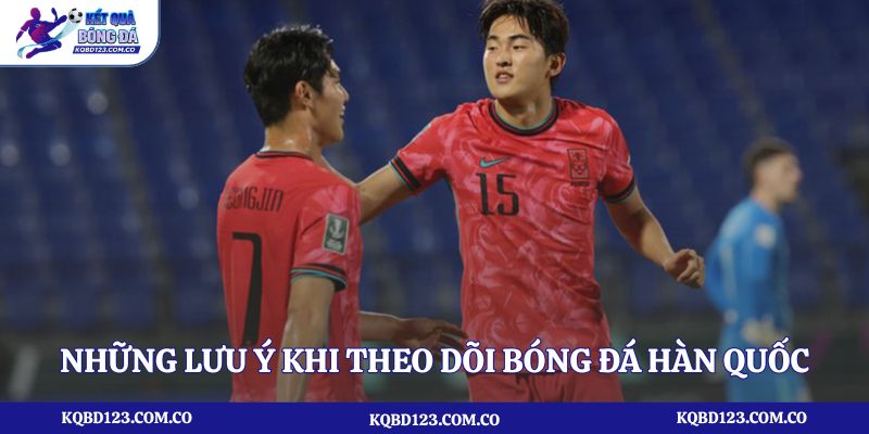 Những lưu ý khi theo dõi bóng đá Hàn Quốc trực tuyến
