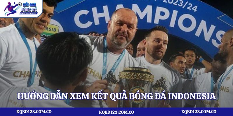 Hướng dẫn xem kết quả bóng đá Indonesia tại kqbd123.com.co