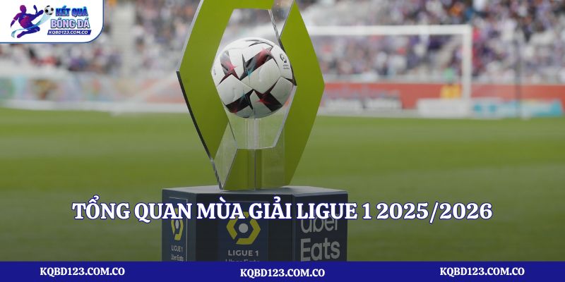 Tổng quan mùa giải Ligue 1 2025/2026