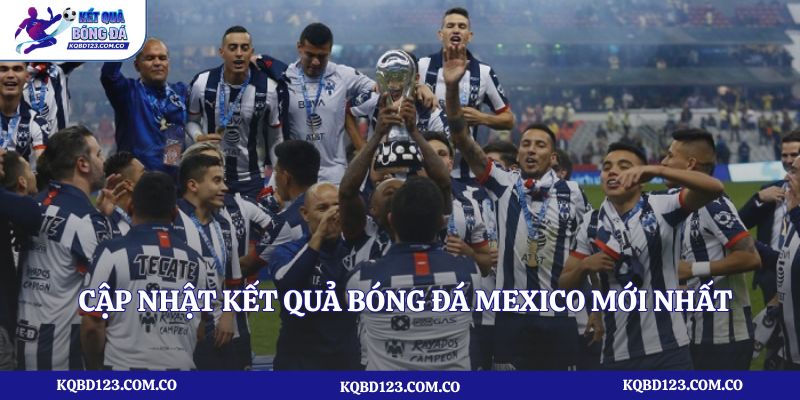 Cập nhật kết quả bóng đá Mexico mới nhất mùa giải 2025-2026