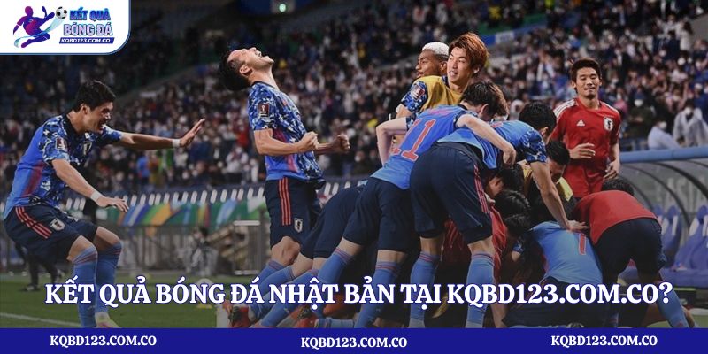 Tại sao nên xem kết quả bóng đá Nhật Bản tại kqbd123.com.co?