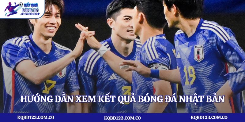 Hướng dẫn xem kết quả bóng đá Nhật Bản tại kqbd123.com.co
