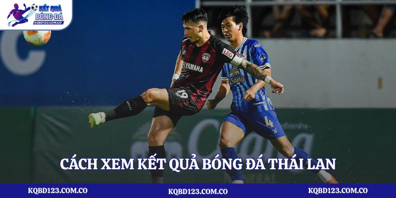 Cách xem kết quả bóng đá Thái Lan tại Kqbd123.com.co