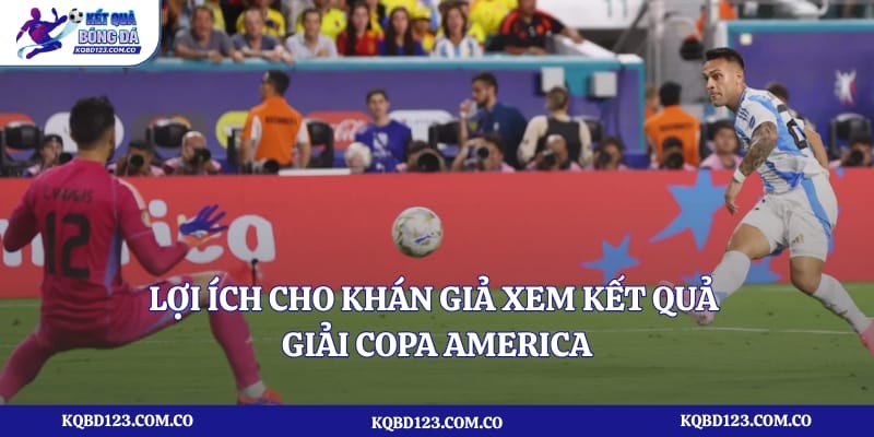 Lợi ích cho khán giả xem kết quả giải Copa America
